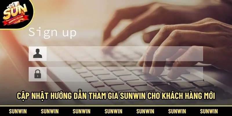 Cập nhật hướng dẫn tham gia Sunwin cho khách hàng mới