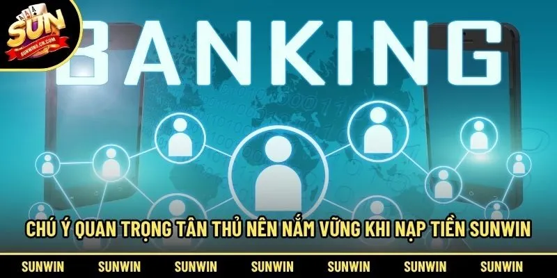 Chú ý quan trọng tân thủ nên nắm vững khi nạp tiền Sunwin