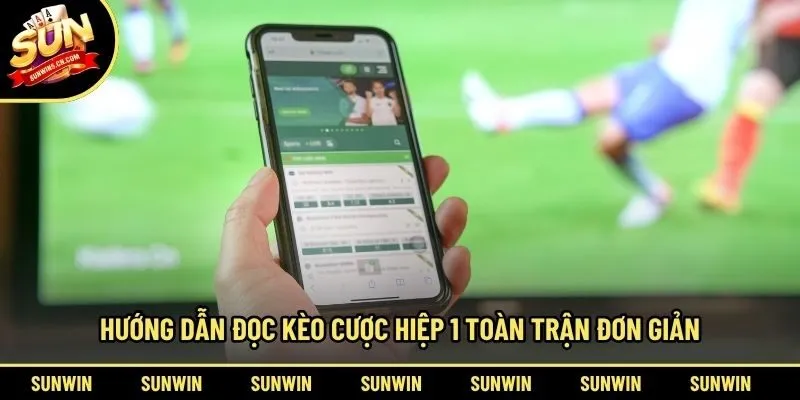 Hướng dẫn đọc kèo cược hiệp 1 toàn trận đơn giản