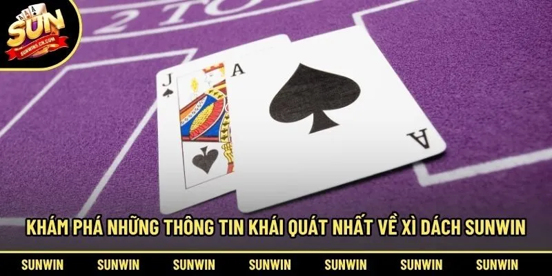 Khám phá những thông tin khái quát nhất về Xì Dách Sunwin