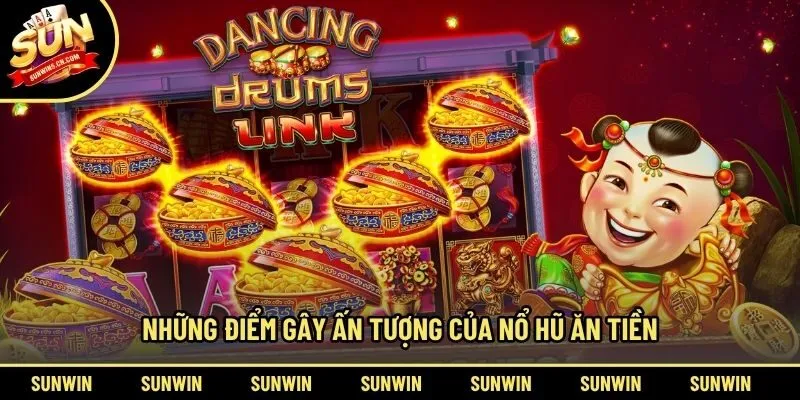 Những điểm gây ấn tượng của nổ hũ ăn tiền